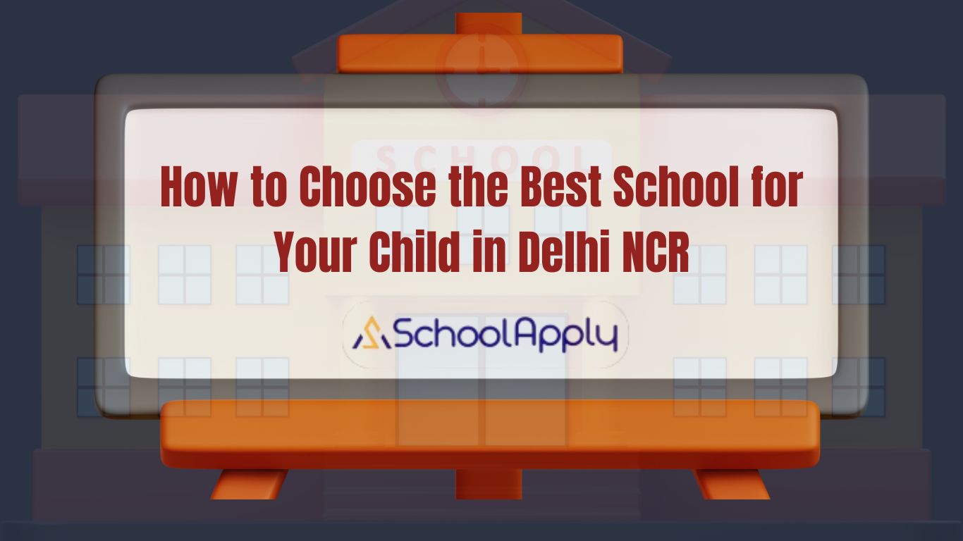How to Choose the Best School for Your Child in Delhi NCR