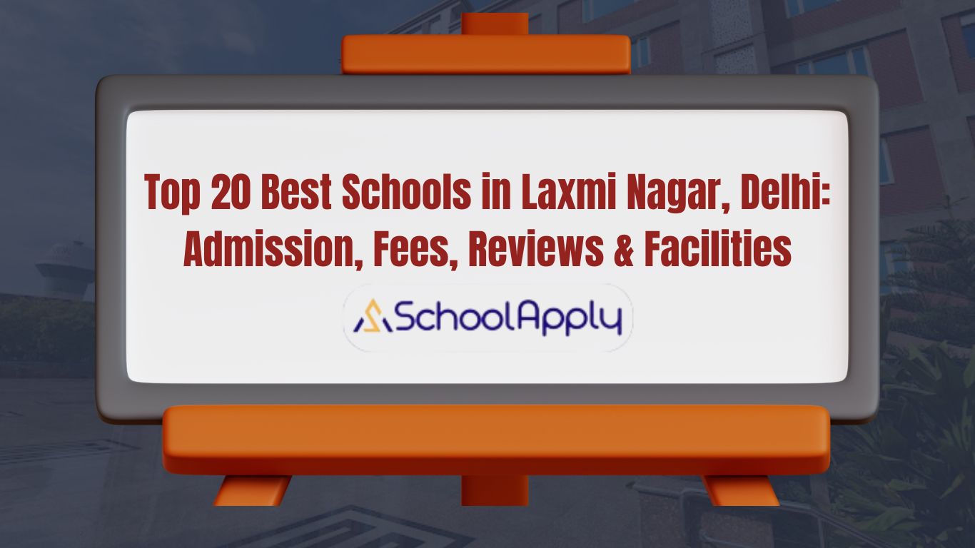 Top 20 Best Schools in Laxmi Nagar, Delhi (2025-26): Admission, Fees, Reviews & Facilities
