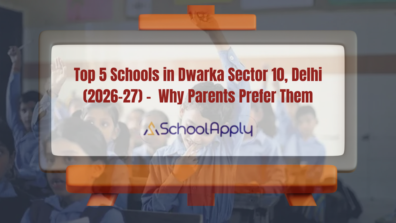 Top 5 Schools in Dwarka Sector 10, Delhi (2026–27) – Admissions, Fees & Why Parents Prefer Them