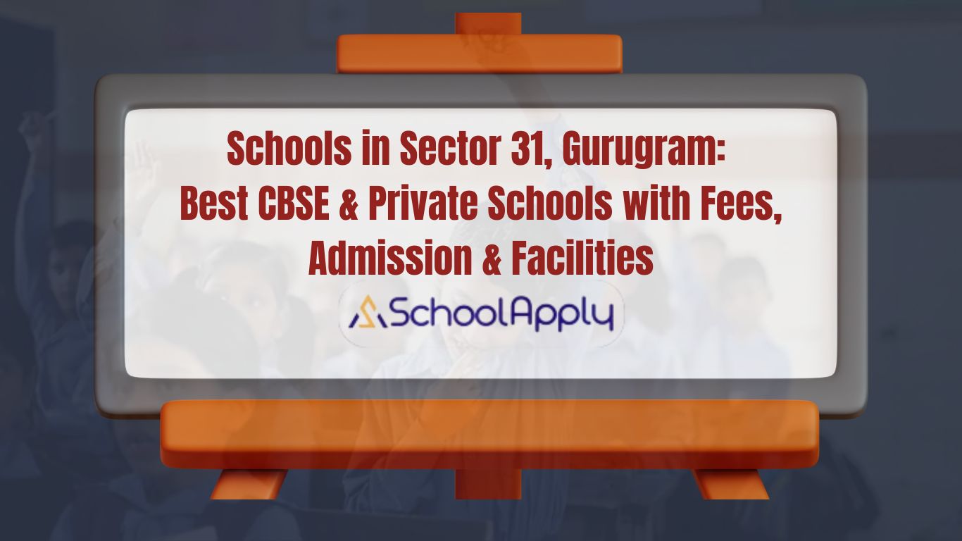 Schools in Sector 31, Gurugram: Best CBSE & Private Schools with Fees, Admission & Facilities