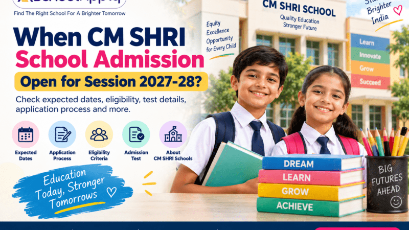 CM SHRI School Admission 2027–28: When Will Admission Start? Dates, Eligibility, Test & Application Process