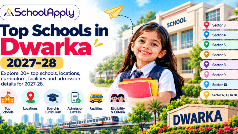 Top Schools in Dwarka 2027-28: 20+ Schools, Locations & Admission Guide