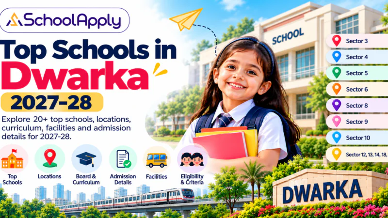 Top Schools in Dwarka 2027-28: 20+ Schools, Locations & Admission Guide
